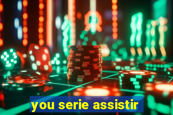 you serie assistir